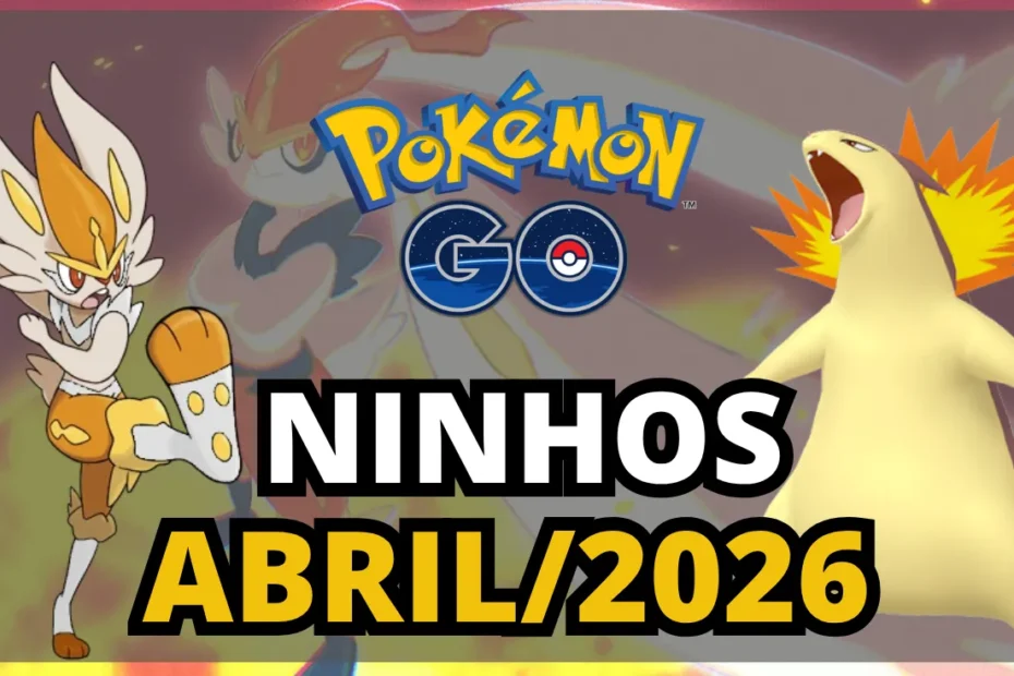 Ninhos Pokemon GO Abril 2026 Atualizados