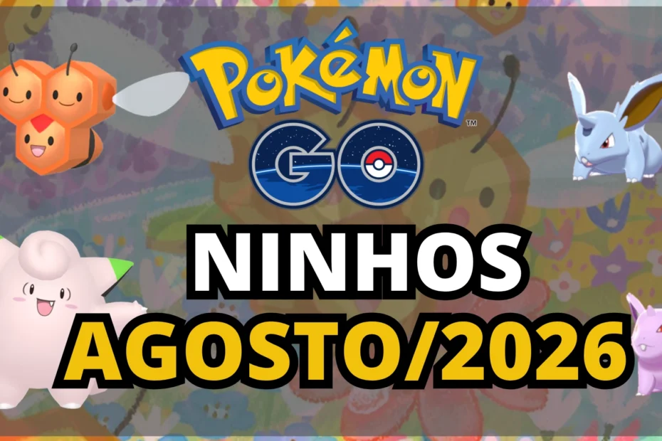 Ninhos Pokemon GO Agosto 2026 Atualizados