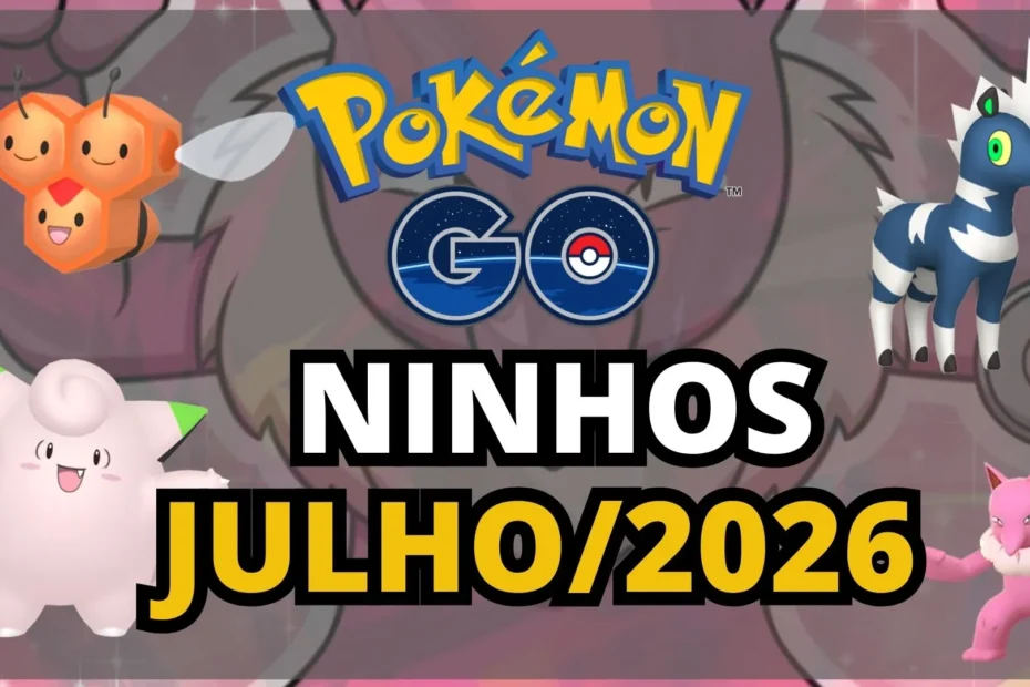 Ninhos Pokemon GO Julho 2026 Atualizados